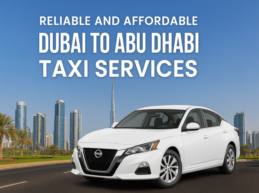 Reliable and Affordable Dubai to Abu Dhabi Taxi Services
