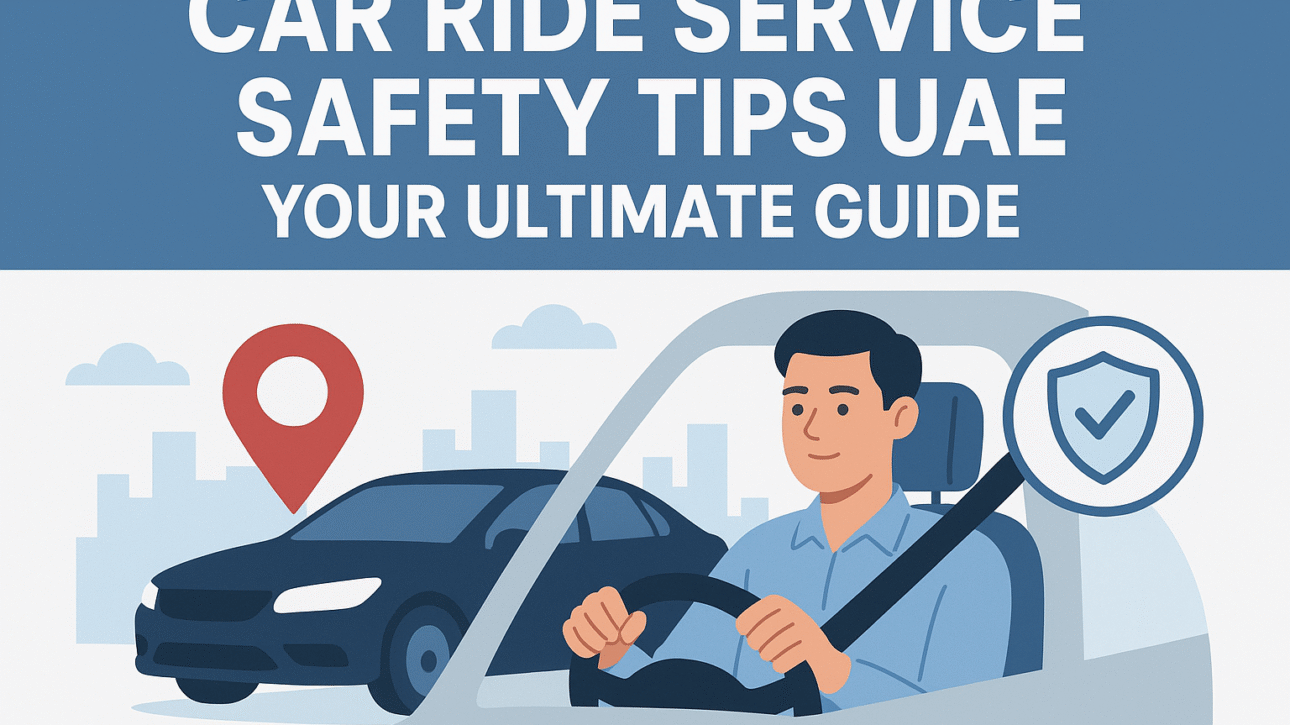 Car Ride service safety tips UAE: Your Ultimate Guide