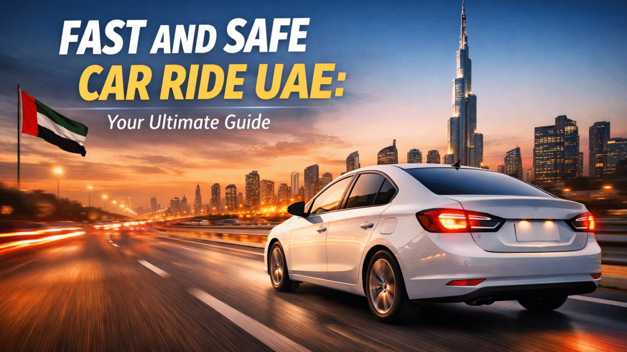 Fast and safe car ride UAE: Your Ultimate Guide