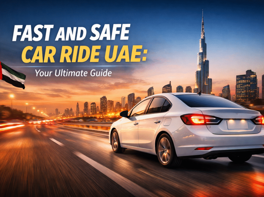 Fast and safe car ride UAE: Your Ultimate Guide