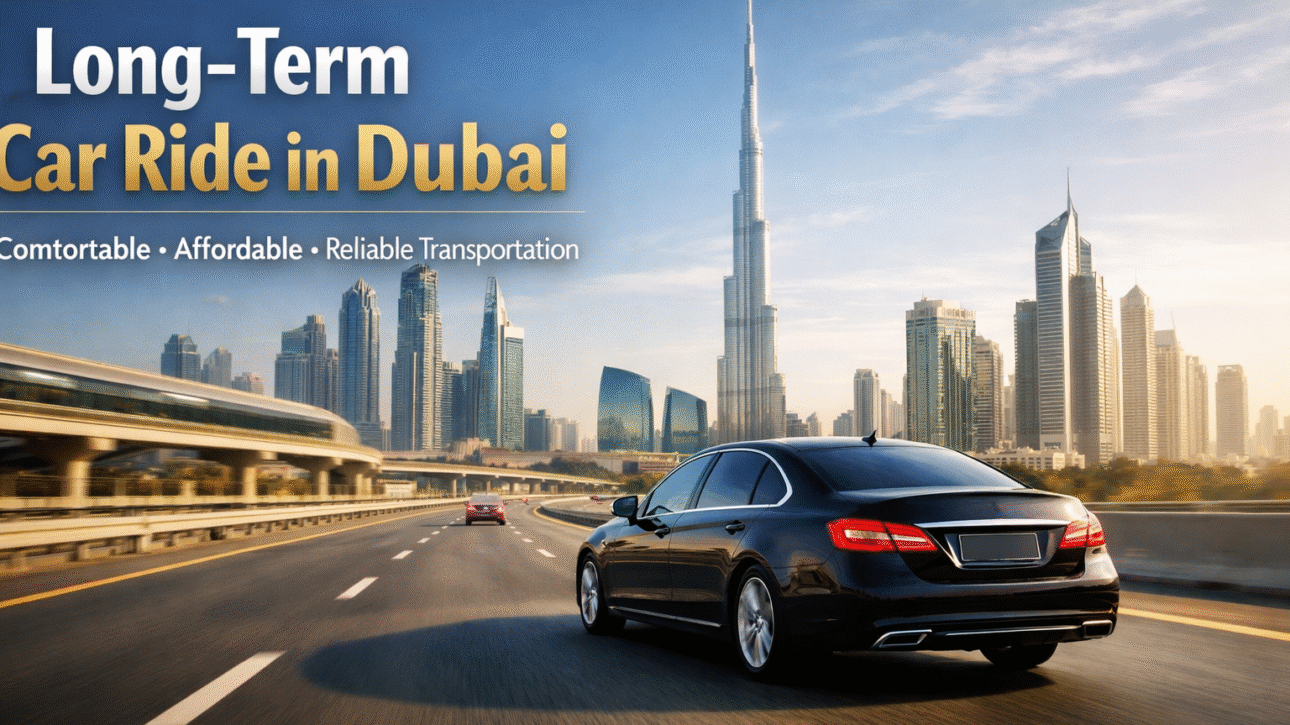 Long term car ride Dubai: Your Ultimate Guide