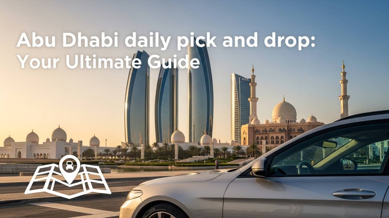 Abu Dhabi daily pick and drop: Your Ultimate Guide
