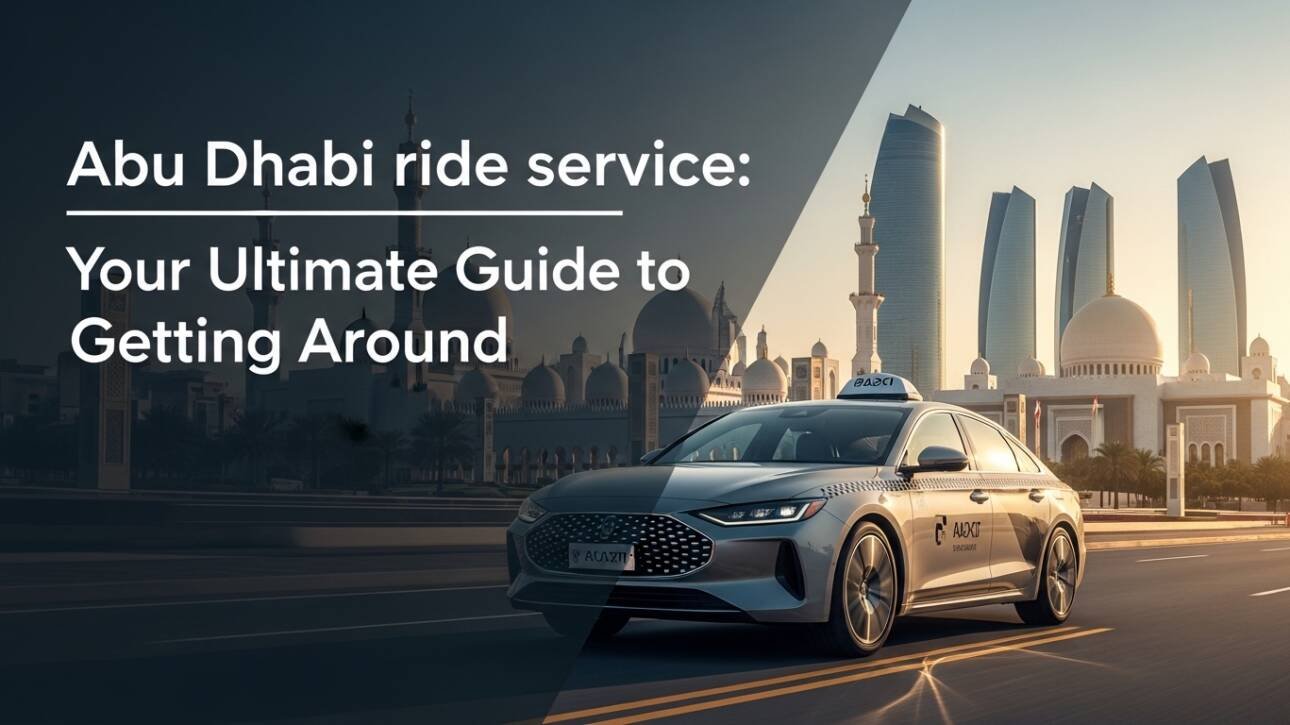 Abu Dhabi ride service: Your Ultimate Guide to Getting Around