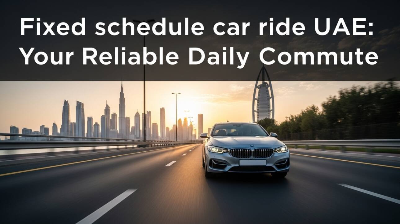 Fixed schedule car ride UAE: Your Reliable Daily Commute