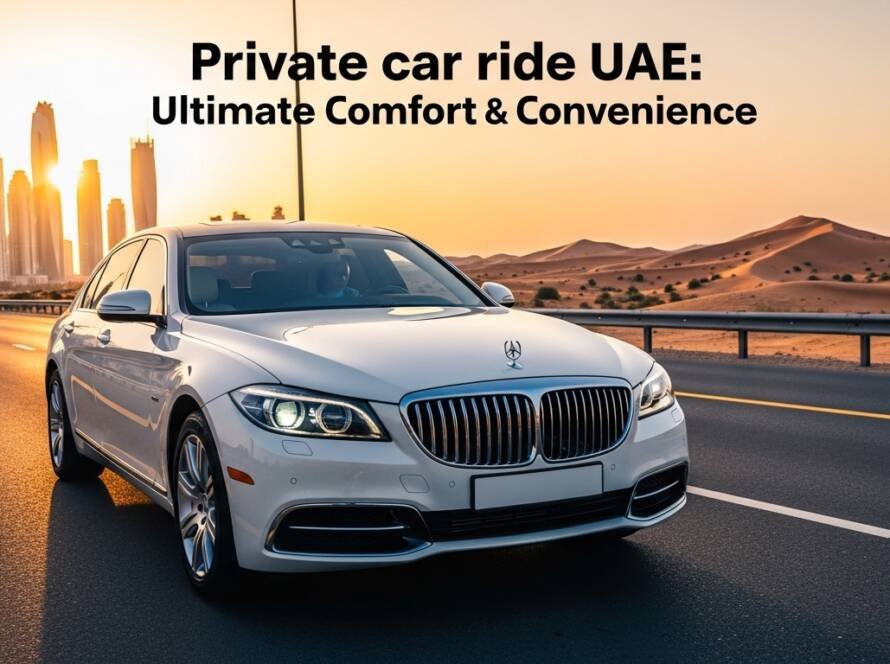 Private car ride UAE: Ultimate Comfort & Convenience