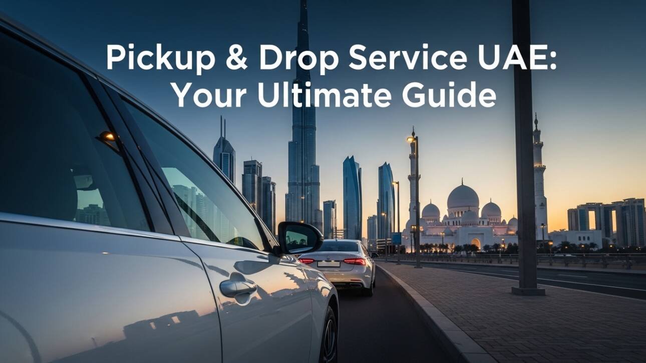 Pickup & Drop Service UAE: Your Ultimate Guide