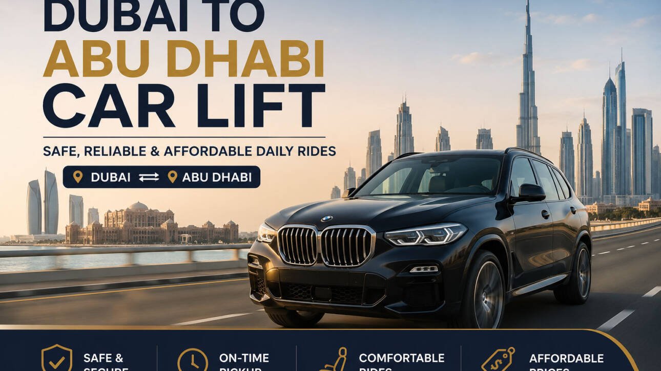 Dubai to AbuDhabi Car Lift | Safe, Reliable & Affordable Daily Rides